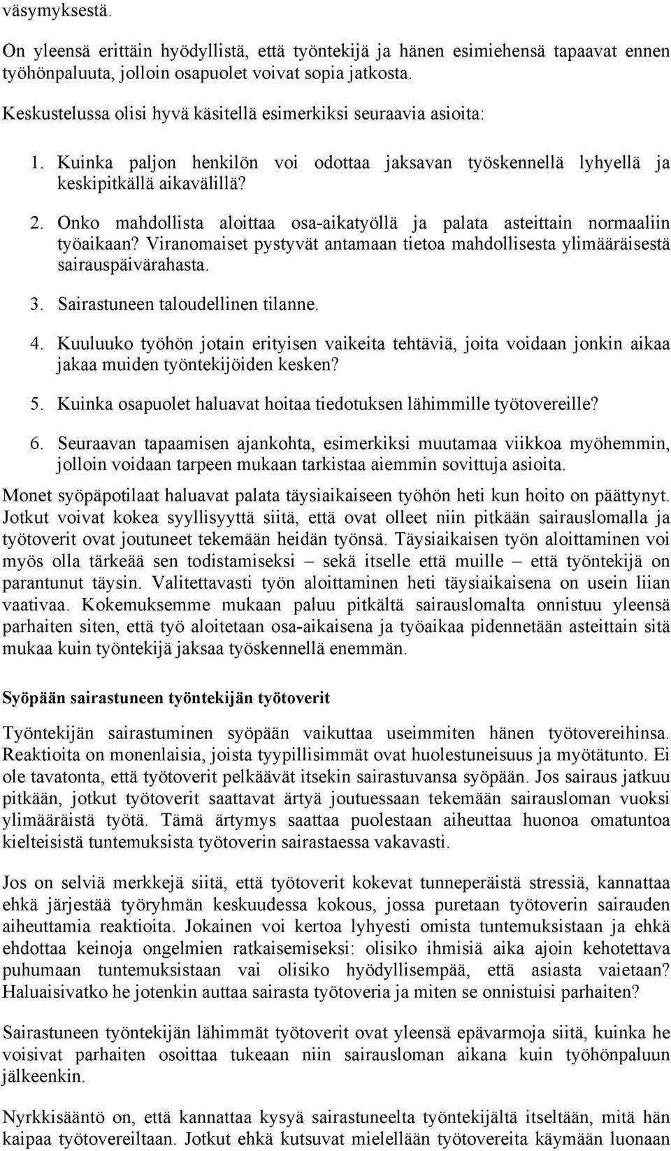 Onko mahdollista aloittaa osa-aikatyöllä ja palata asteittain normaaliin työaikaan? Viranomaiset pystyvät antamaan tietoa mahdollisesta ylimääräisestä sairauspäivärahasta. 3.