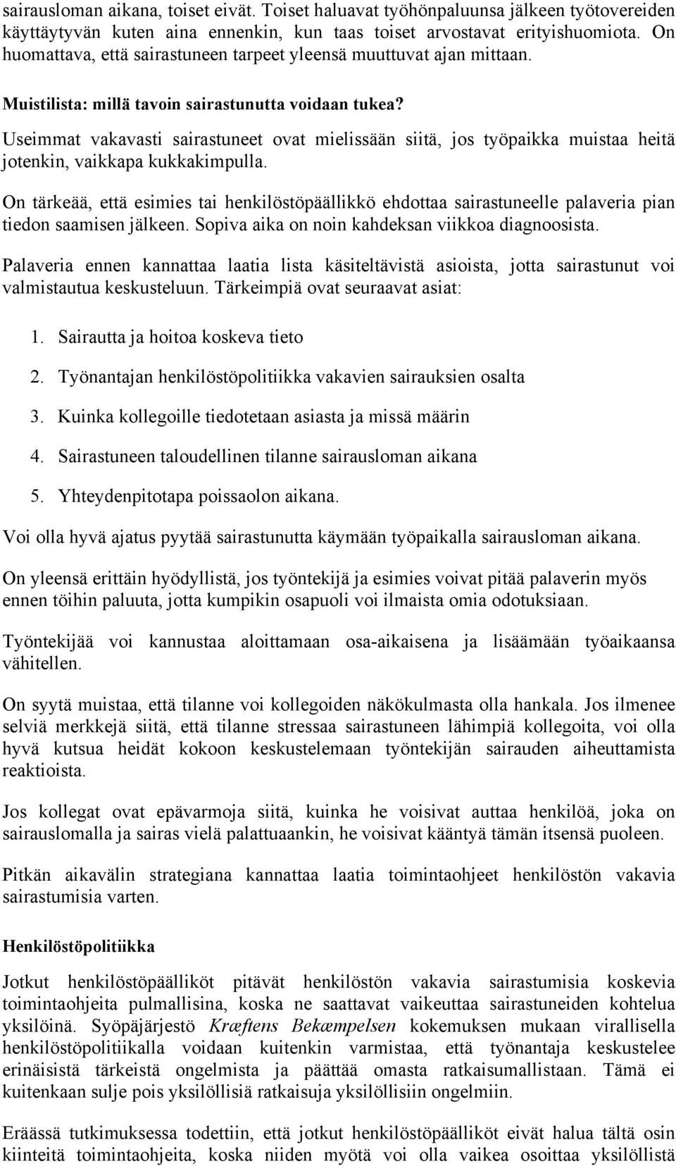 Useimmat vakavasti sairastuneet ovat mielissään siitä, jos työpaikka muistaa heitä jotenkin, vaikkapa kukkakimpulla.