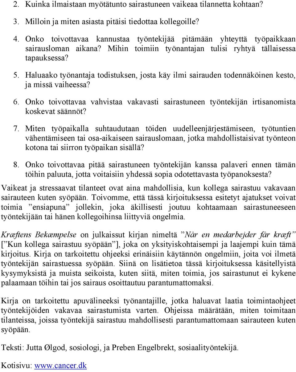 Haluaako työnantaja todistuksen, josta käy ilmi sairauden todennäköinen kesto, ja missä vaiheessa? 6. Onko toivottavaa vahvistaa vakavasti sairastuneen työntekijän irtisanomista koskevat säännöt? 7.