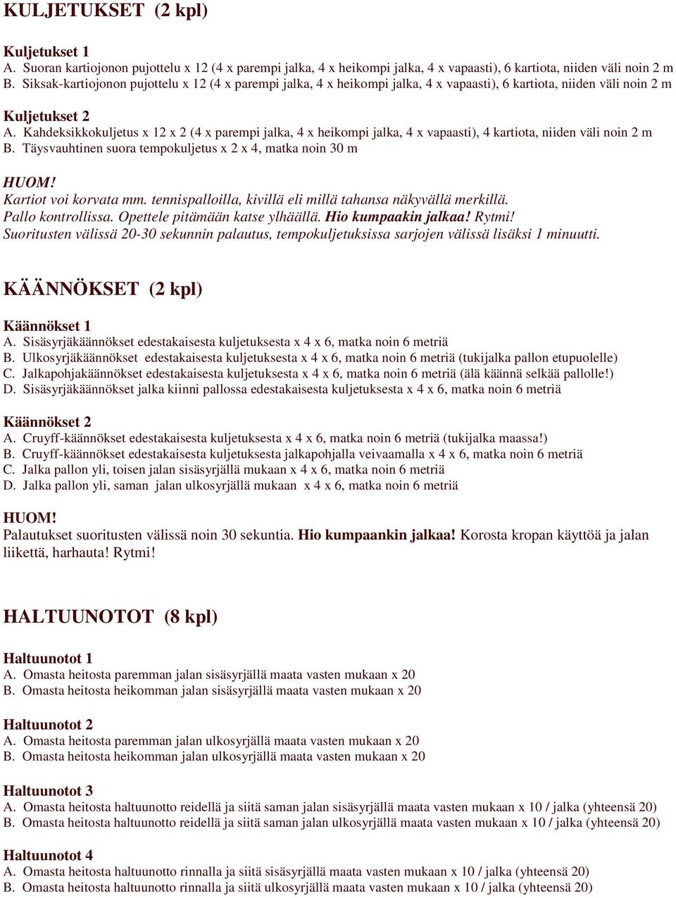 Kahdeksikkokuljetus x 12 x 2 (4 x parempi jalka, 4 x heikompi jalka, 4 x vapaasti), 4 kartiota, niiden väli noin 2 m B.