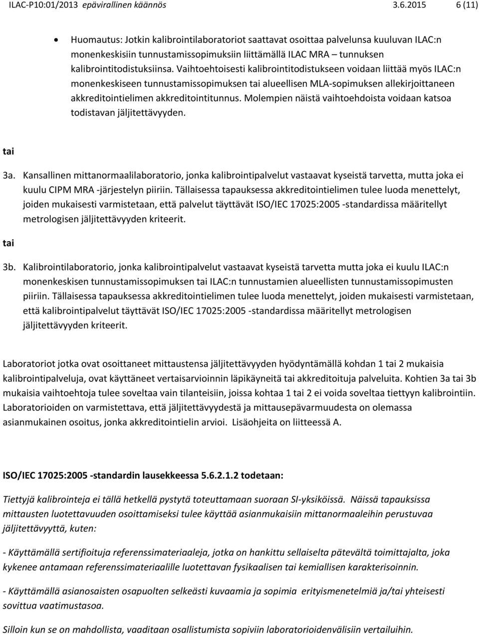 Vaihtoehtoisesti kalibrointitodistukseen voidaan liittää myös ILAC:n monenkeskiseen tunnustamissopimuksen tai alueellisen MLA-sopimuksen allekirjoittaneen akkreditointielimen akkreditointitunnus.