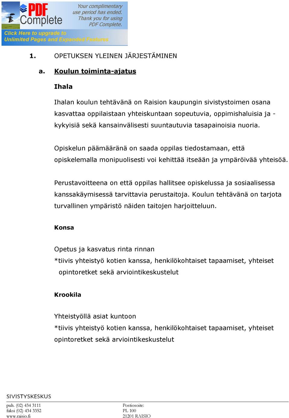 suuntautuvia tasapainoisia nuoria. Opiskelun päämääränä on saada oppilas tiedostamaan, että opiskelemalla monipuolisesti voi kehittää itseään ja ympäröivää yhteisöä.