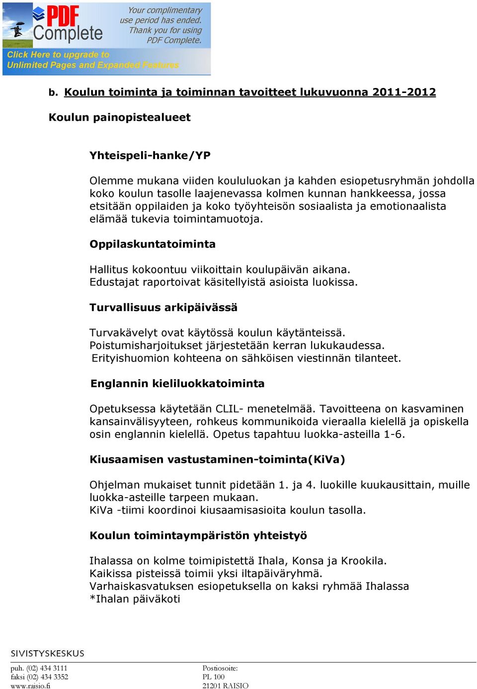 Oppilaskuntatoiminta Hallitus kokoontuu viikoittain koulupäivän aikana. Edustajat raportoivat käsitellyistä asioista luokissa. Turvallisuus arkipäivässä Turvakävelyt ovat käytössä koulun käytänteissä.