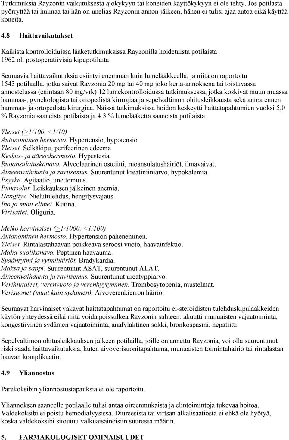 8 Haittavaikutukset Kaikista kontrolloiduissa lääketutkimuksissa Rayzonilla hoidetuista potilaista 1962 oli postoperatiivisia kipupotilaita.