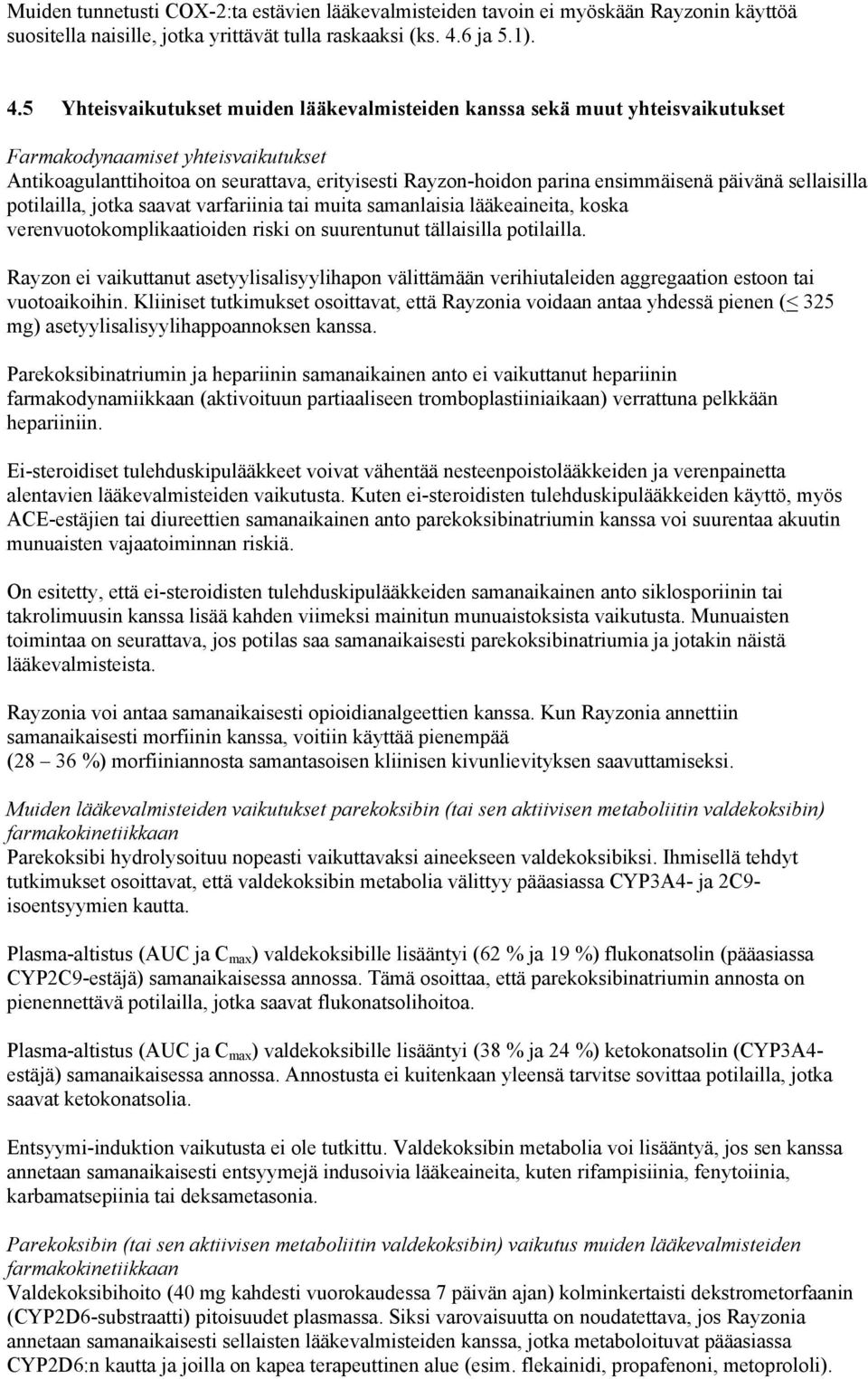 5 Yhteisvaikutukset muiden lääkevalmisteiden kanssa sekä muut yhteisvaikutukset Farmakodynaamiset yhteisvaikutukset Antikoagulanttihoitoa on seurattava, erityisesti Rayzon-hoidon parina ensimmäisenä