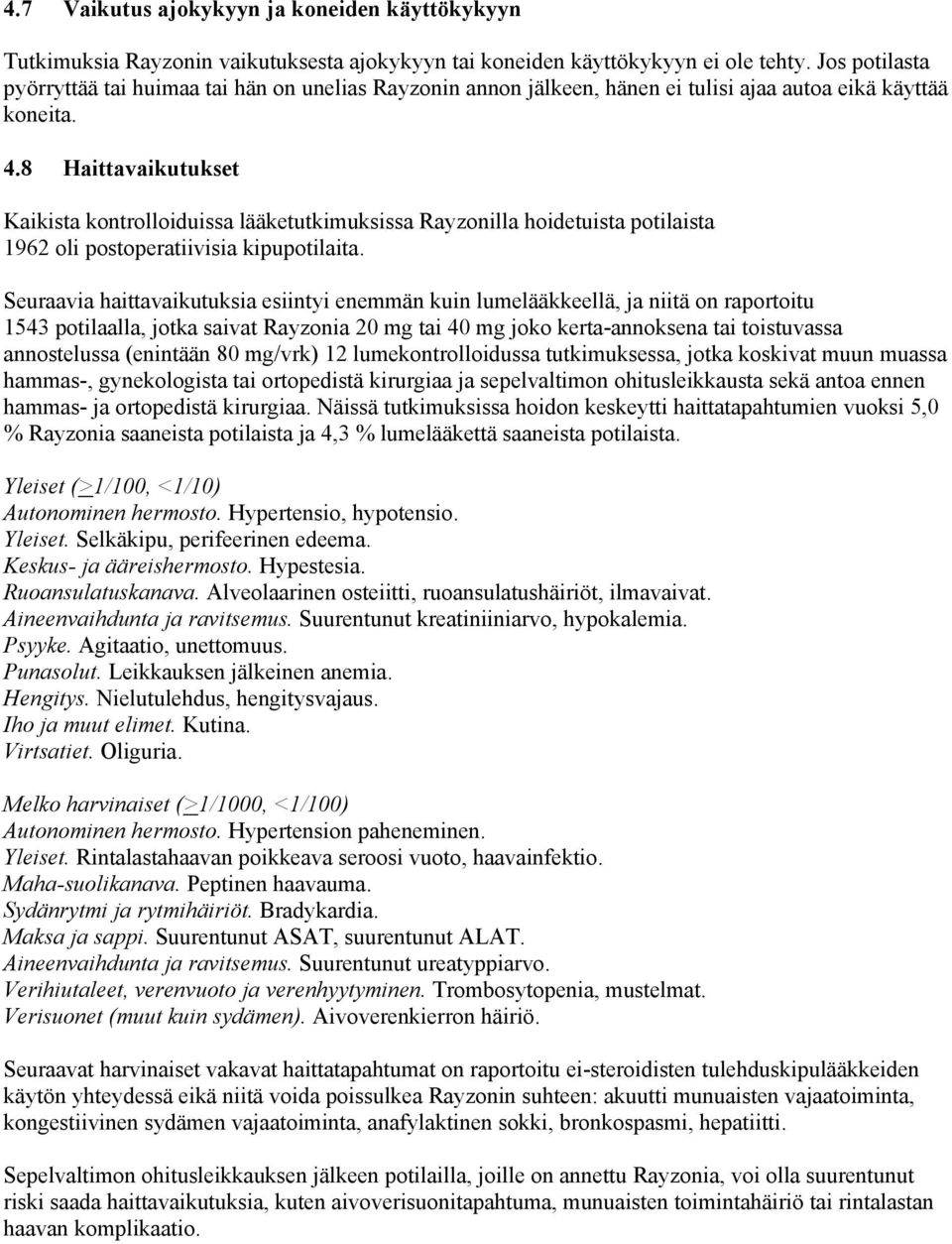 8 Haittavaikutukset Kaikista kontrolloiduissa lääketutkimuksissa Rayzonilla hoidetuista potilaista 1962 oli postoperatiivisia kipupotilaita.