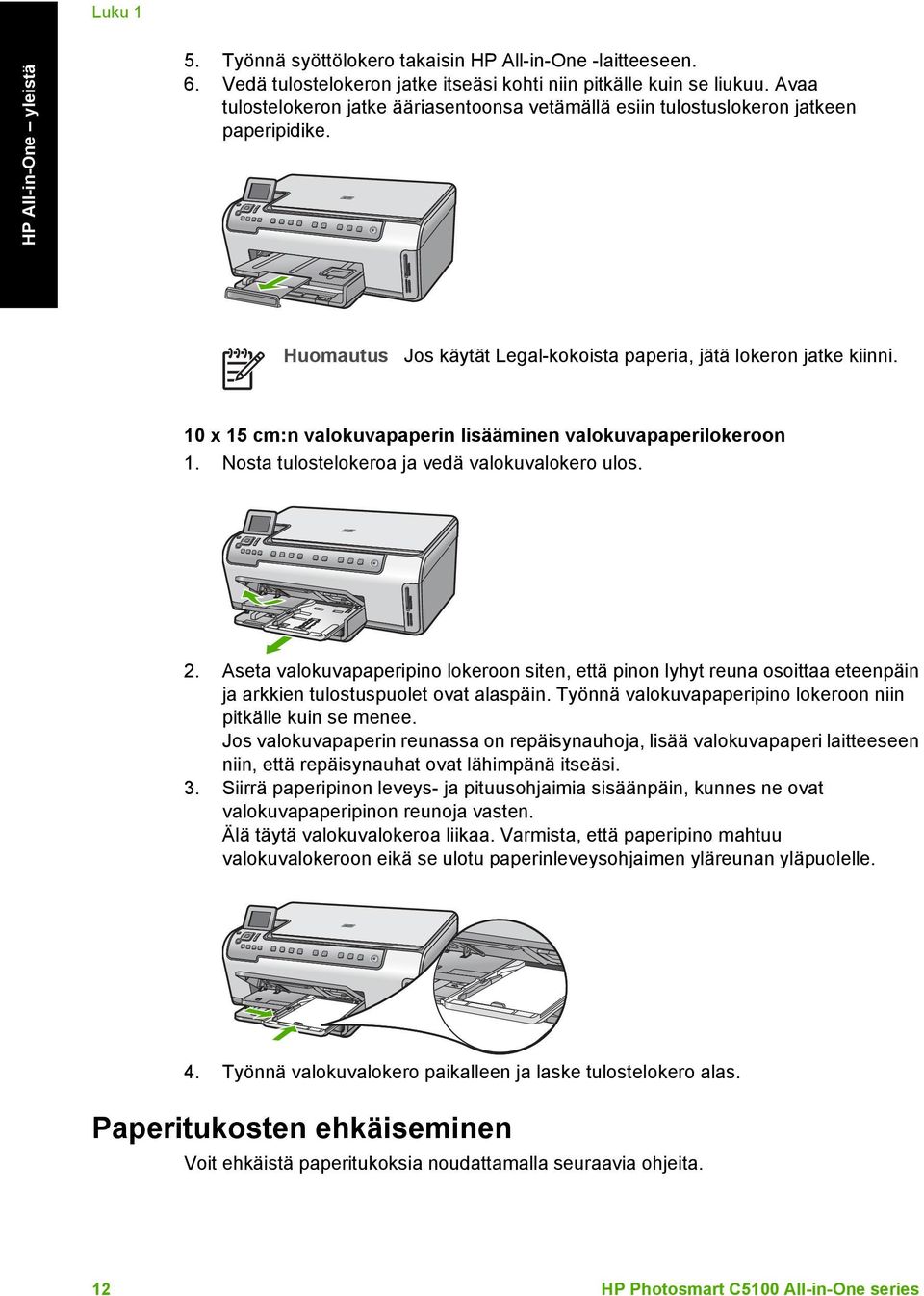 10 x 15 cm:n valokuvapaperin lisääminen valokuvapaperilokeroon 1. Nosta tulostelokeroa ja vedä valokuvalokero ulos. 2.