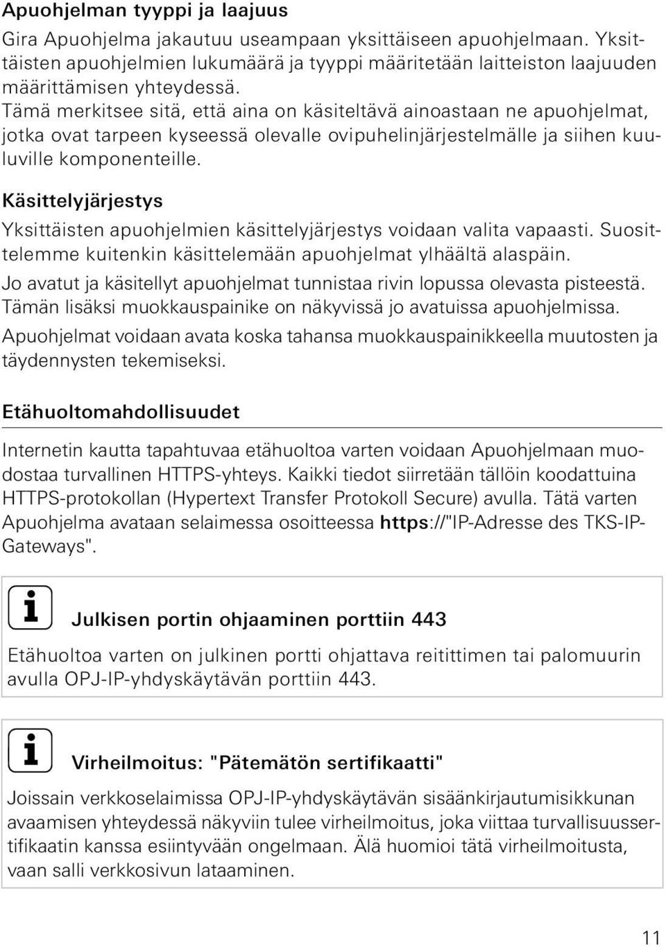 Käsittelyjärjestys Yksittäisten apuohjelmien käsittelyjärjestys voidaan valita vapaasti. Suosittelemme kuitenkin käsittelemään apuohjelmat ylhäältä alaspäin.