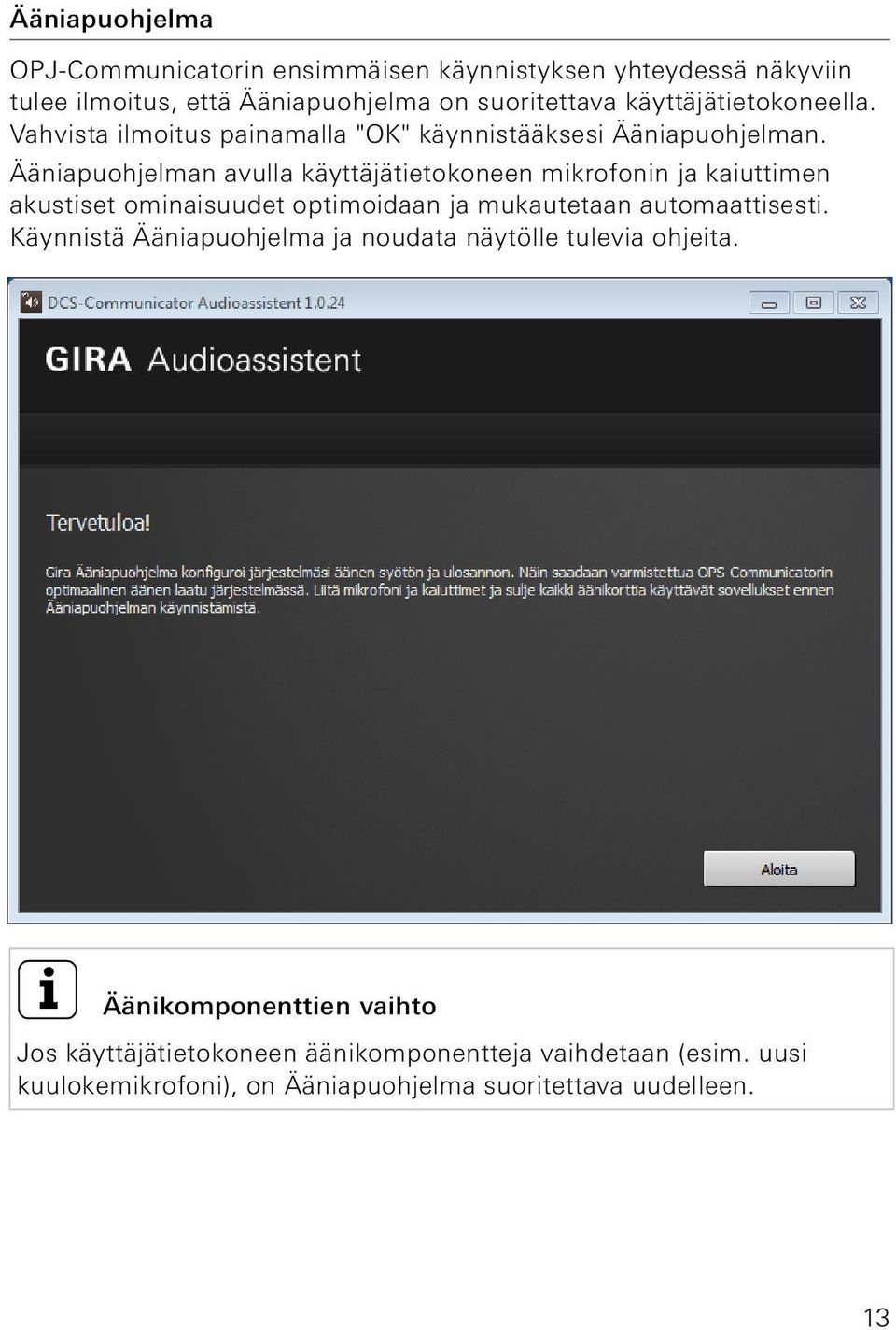 Ääniapuohjelman avulla käyttäjätietokoneen mikrofonin ja kaiuttimen akustiset ominaisuudet optimoidaan ja mukautetaan automaattisesti.