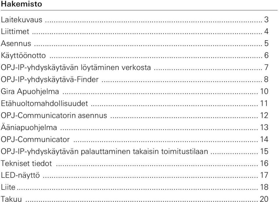 .. 10 Etähuoltomahdollisuudet... 11 OPJ-Communicatorin asennus... 12 Ääniapuohjelma.