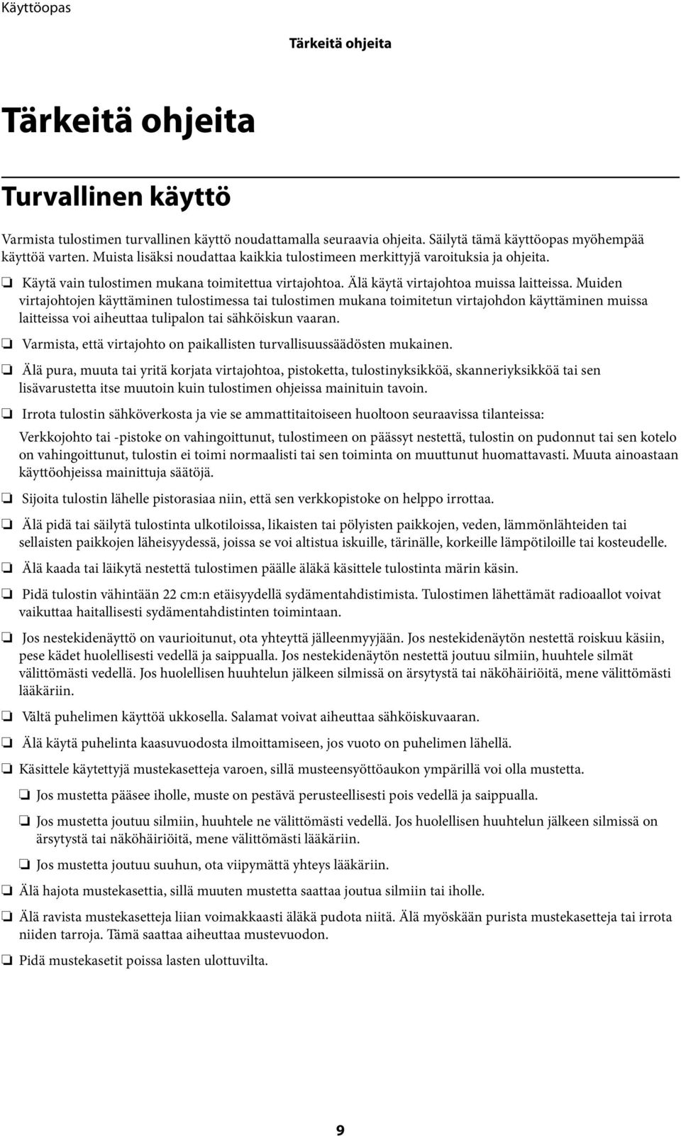 Muiden virtajohtojen käyttäminen tulostimessa tai tulostimen mukana toimitetun virtajohdon käyttäminen muissa laitteissa voi aiheuttaa tulipalon tai sähköiskun vaaran.