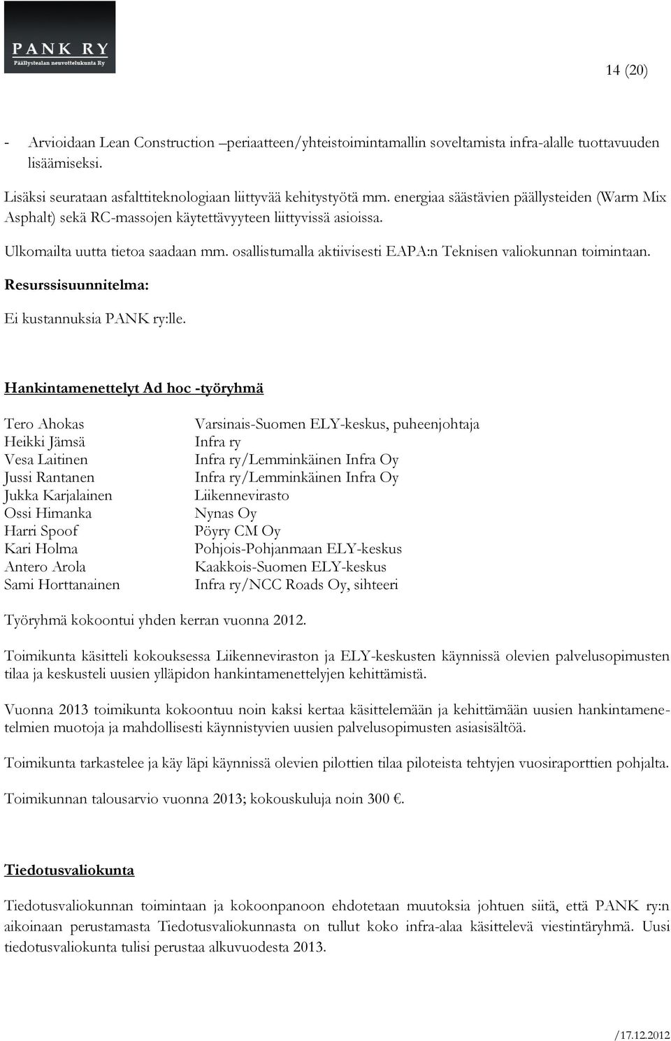 osallistumalla aktiivisesti EAPA:n Teknisen valiokunnan toimintaan. Resurssisuunnitelma: Ei kustannuksia PANK ry:lle.