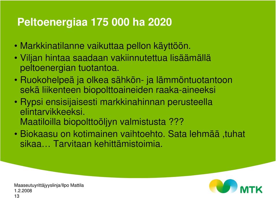 Ruokohelpeä ja olkea sähkön- ja lämmöntuotantoon sekä liikenteen biopolttoaineiden raaka-aineeksi Rypsi