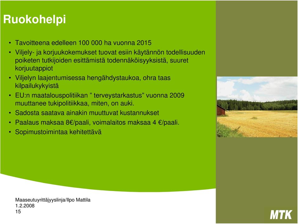 taas kilpailukykyistä EU:n maatalouspolitiikan terveystarkastus vuonna 2009 muuttanee tukipolitiikkaa, miten, on auki.