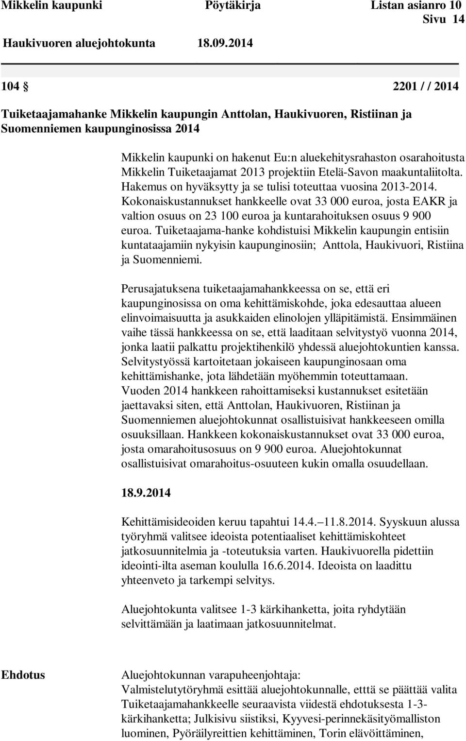 Mikkelin Tuiketaajamat 2013 projektiin Etelä-Savon maakuntaliitolta. Hakemus on hyväksytty ja se tulisi toteuttaa vuosina 2013-2014.