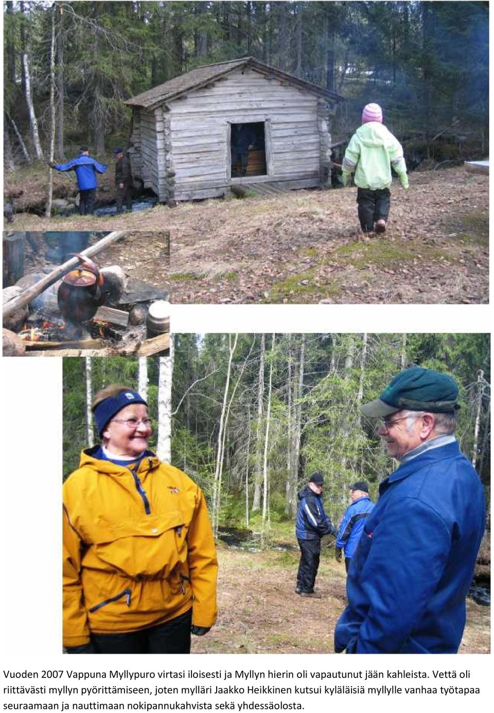 Vettä oli riittävästi myllyn pyörittämiseen, joten mylläri Jaakko