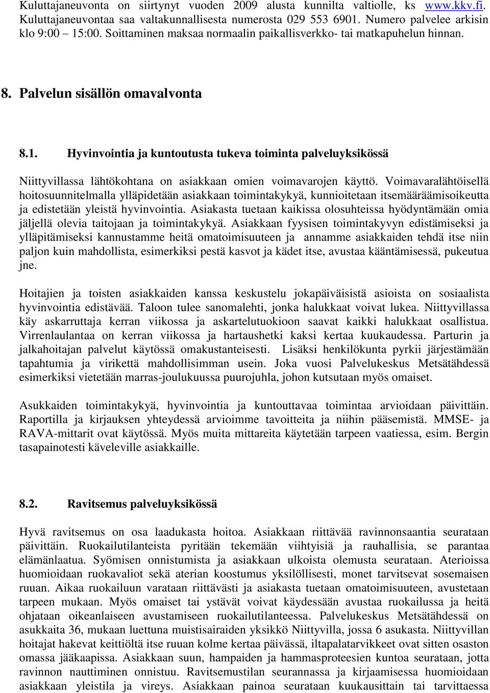 Hyvinvointia ja kuntoutusta tukeva toiminta palveluyksikössä Niittyvillassa lähtökohtana on asiakkaan omien voimavarojen käyttö.