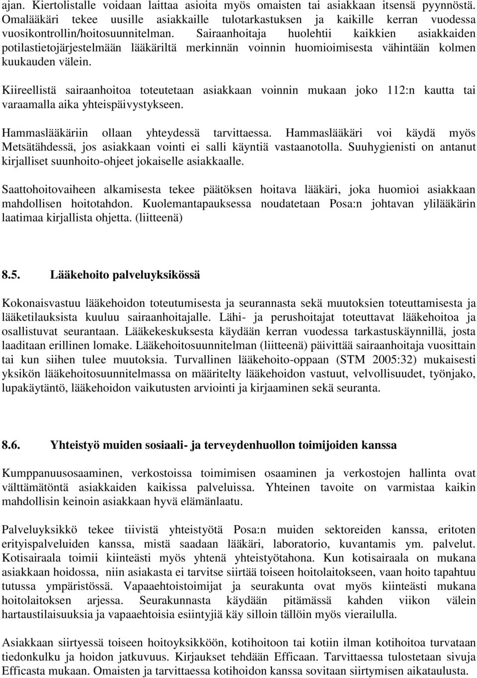 Sairaanhoitaja huolehtii kaikkien asiakkaiden potilastietojärjestelmään lääkäriltä merkinnän voinnin huomioimisesta vähintään kolmen kuukauden välein.