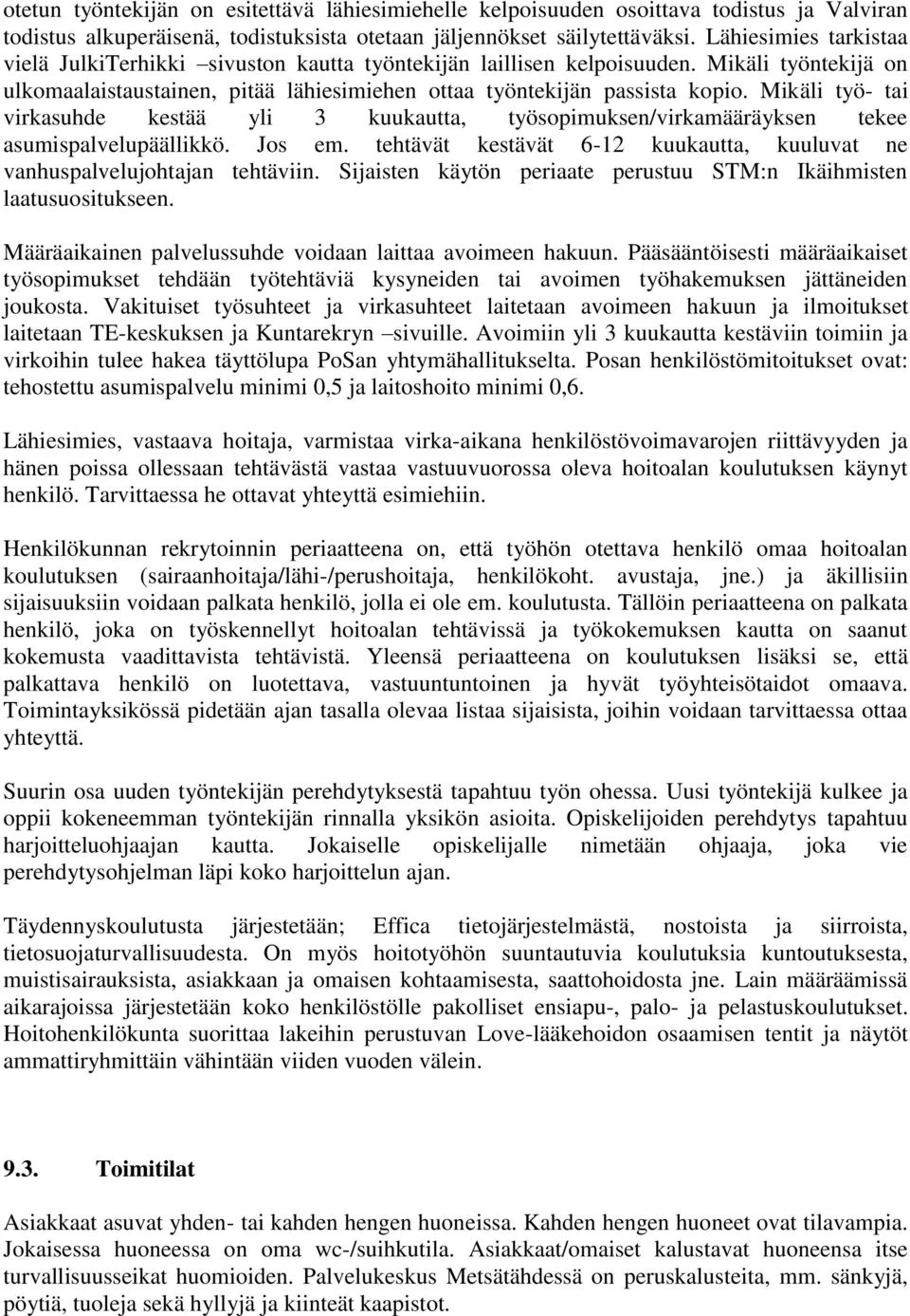 Mikäli työ- tai virkasuhde kestää yli 3 kuukautta, työsopimuksen/virkamääräyksen tekee asumispalvelupäällikkö. Jos em. tehtävät kestävät 6-12 kuukautta, kuuluvat ne vanhuspalvelujohtajan tehtäviin.