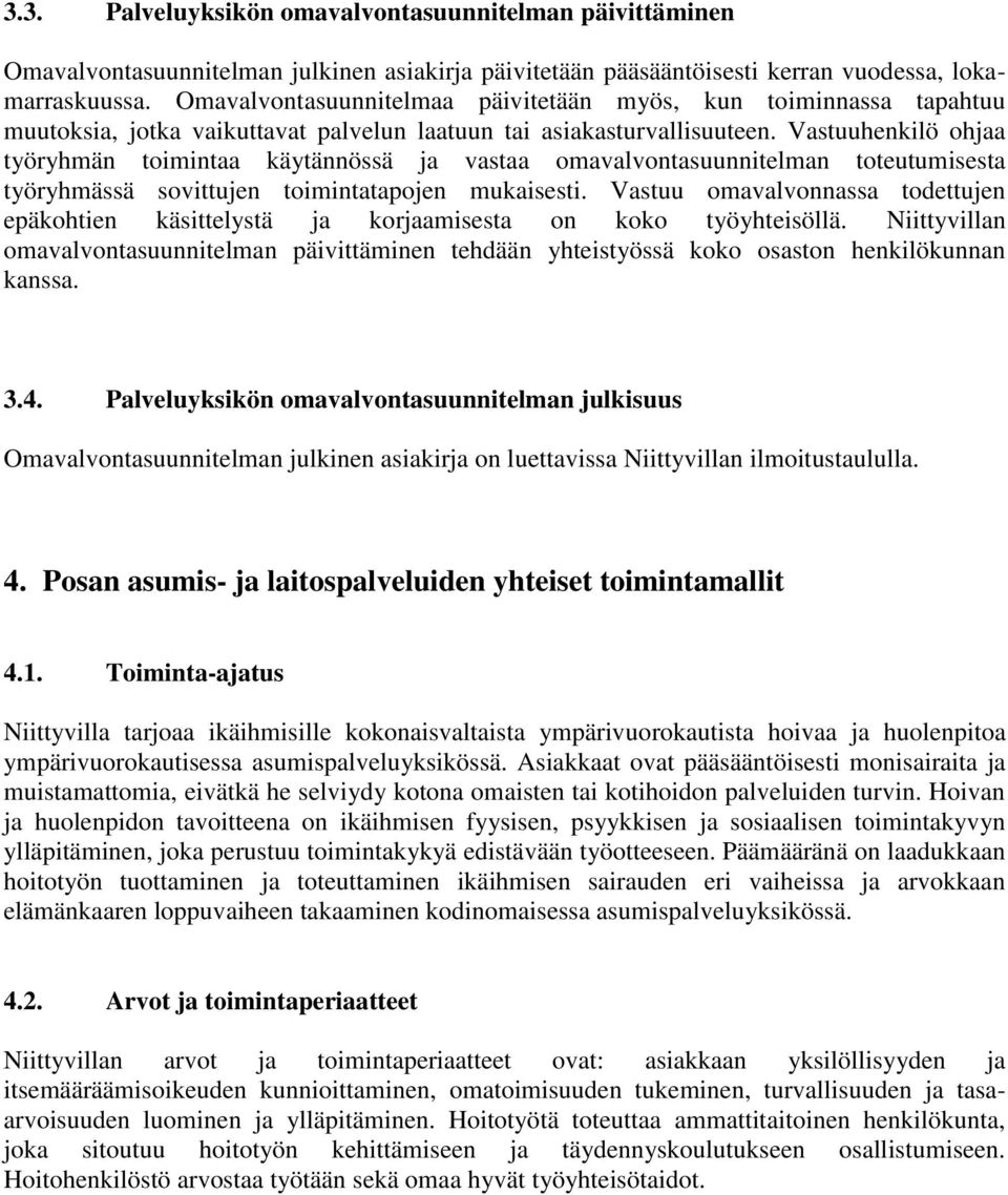 Vastuuhenkilö ohjaa työryhmän toimintaa käytännössä ja vastaa omavalvontasuunnitelman toteutumisesta työryhmässä sovittujen toimintatapojen mukaisesti.