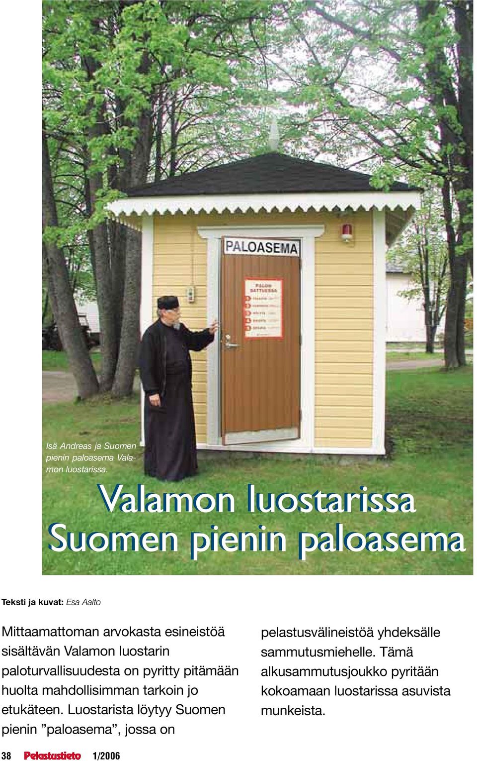 Valamon luostarin paloturvallisuudesta on pyritty pitämään huolta mahdollisimman tarkoin jo etukäteen.