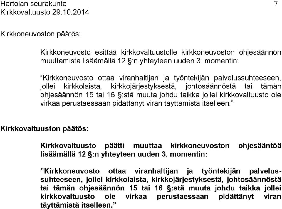 jollei kirkkovaltuusto ole virkaa perustaessaan pidättänyt viran täyttämistä itselleen. Kirkkovaltuusto päätti muuttaa kirkkoneuvoston ohjesääntöä lisäämällä 12 :n yhteyteen uuden 3.