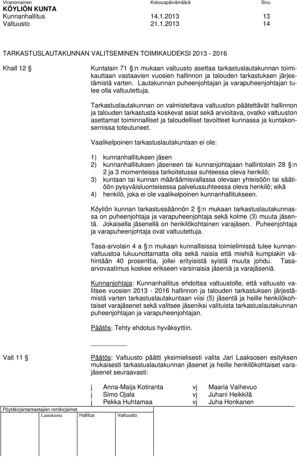 hallinnon ja talouden tarkastuksen järjestämistä varten. Lautakunnan puheenjohtajan ja varapuheenjohtajan tulee olla valtuutettuja.