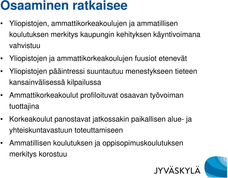 menestykseen tieteen kansainvälisessä kilpailussa Ammattikorkeakoulut profiloituvat osaavan työvoiman tuottajina Korkeakoulut