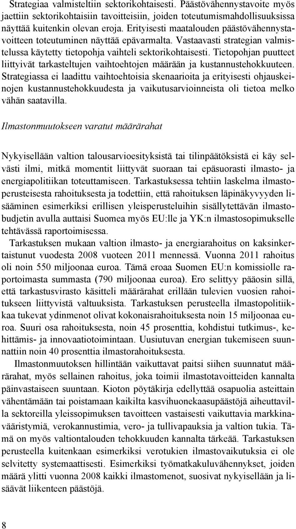 Tietopohjan puutteet liittyivät tarkasteltujen vaihtoehtojen määrään ja kustannustehokkuuteen.