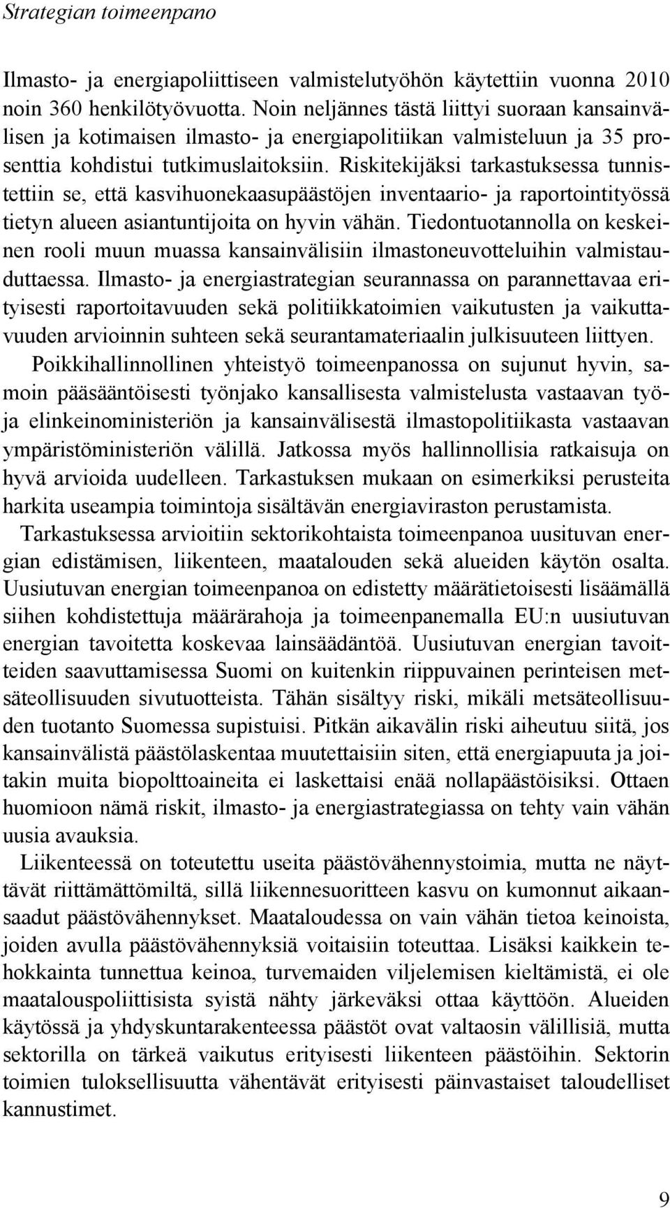 Riskitekijäksi tarkastuksessa tunnistettiin se, että kasvihuonekaasupäästöjen inventaario- ja raportointityössä tietyn alueen asiantuntijoita on hyvin vähän.