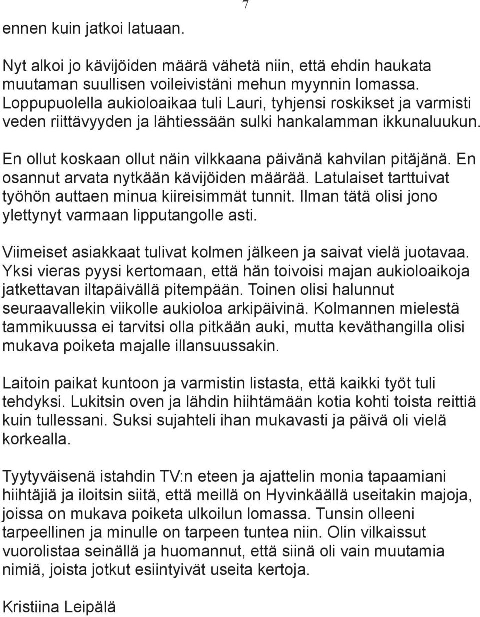 En osannut arvata nytkään kävijöiden määrää. Latulaiset tarttuivat työhön auttaen minua kiireisimmät tunnit. Ilman tätä olisi jono ylettynyt varmaan lipputangolle asti.