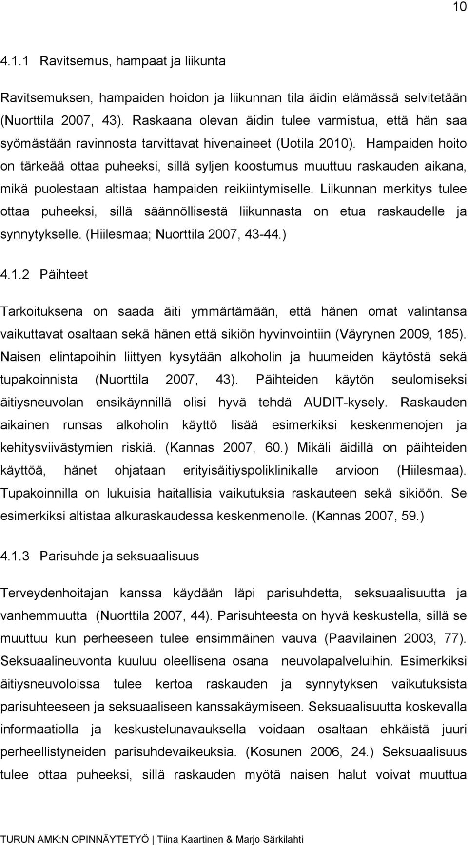 Hampaiden hoito on tärkeää ottaa puheeksi, sillä syljen koostumus muuttuu raskauden aikana, mikä puolestaan altistaa hampaiden reikiintymiselle.