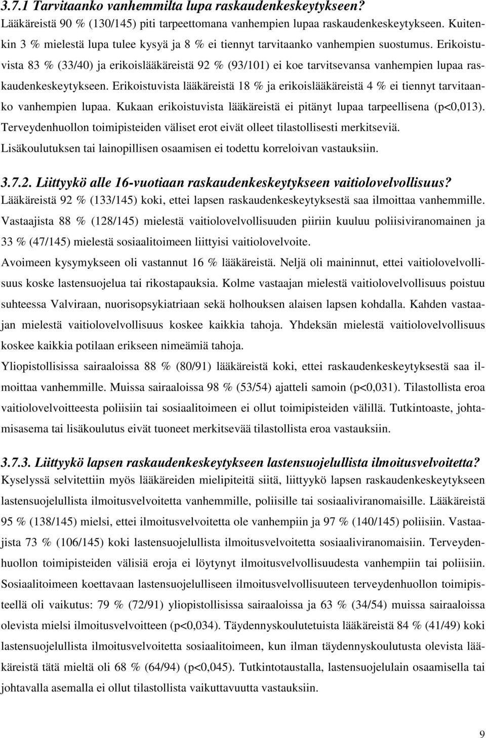 Erikoistuvista 83 % (33/40) ja erikoislääkäreistä 92 % (93/101) ei koe tarvitsevansa vanhempien lupaa raskaudenkeskeytykseen.