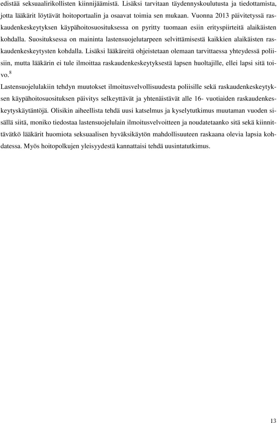 Suosituksessa on maininta lastensuojelutarpeen selvittämisestä kaikkien alaikäisten raskaudenkeskeytysten kohdalla.