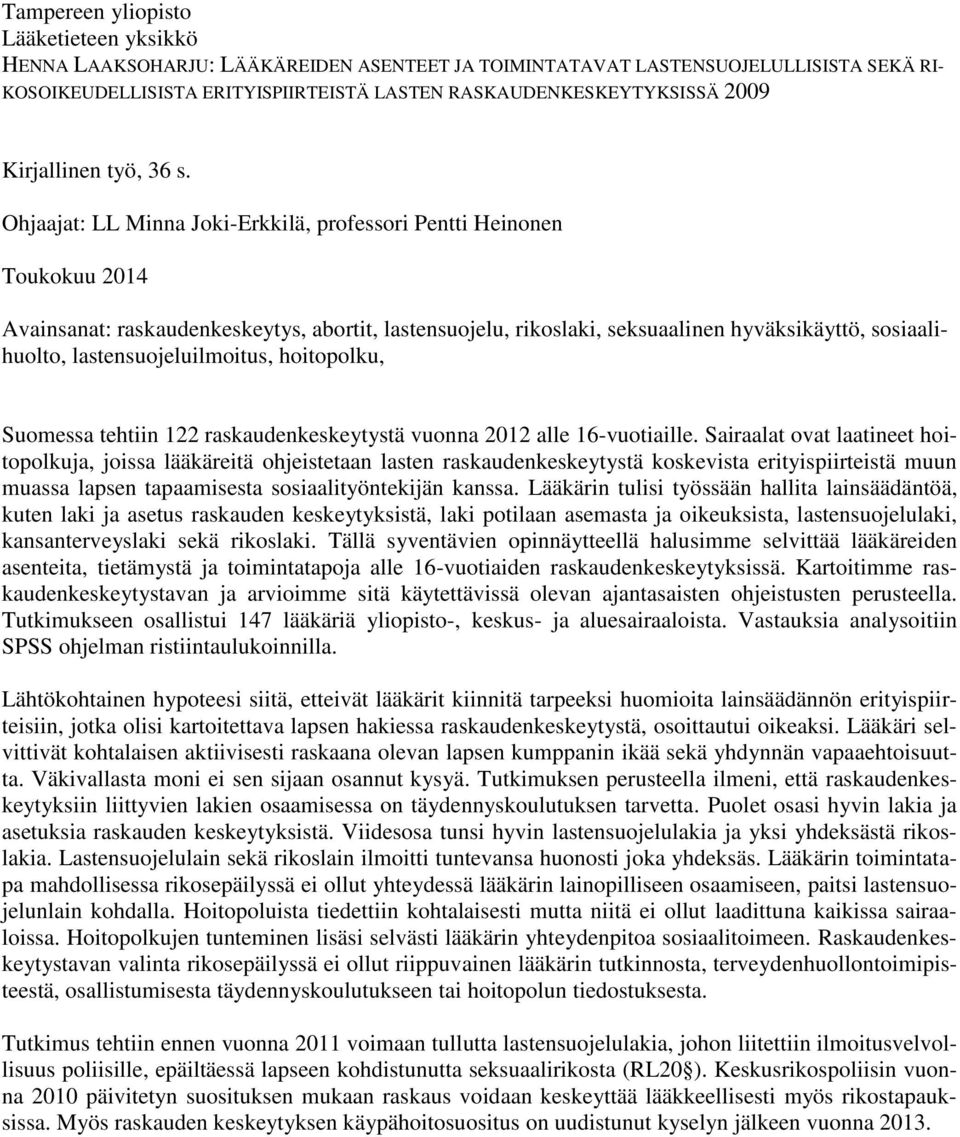 Ohjaajat: LL Minna Joki-Erkkilä, professori Pentti Heinonen Toukokuu 2014 Avainsanat: raskaudenkeskeytys, abortit, lastensuojelu, rikoslaki, seksuaalinen hyväksikäyttö, sosiaalihuolto,