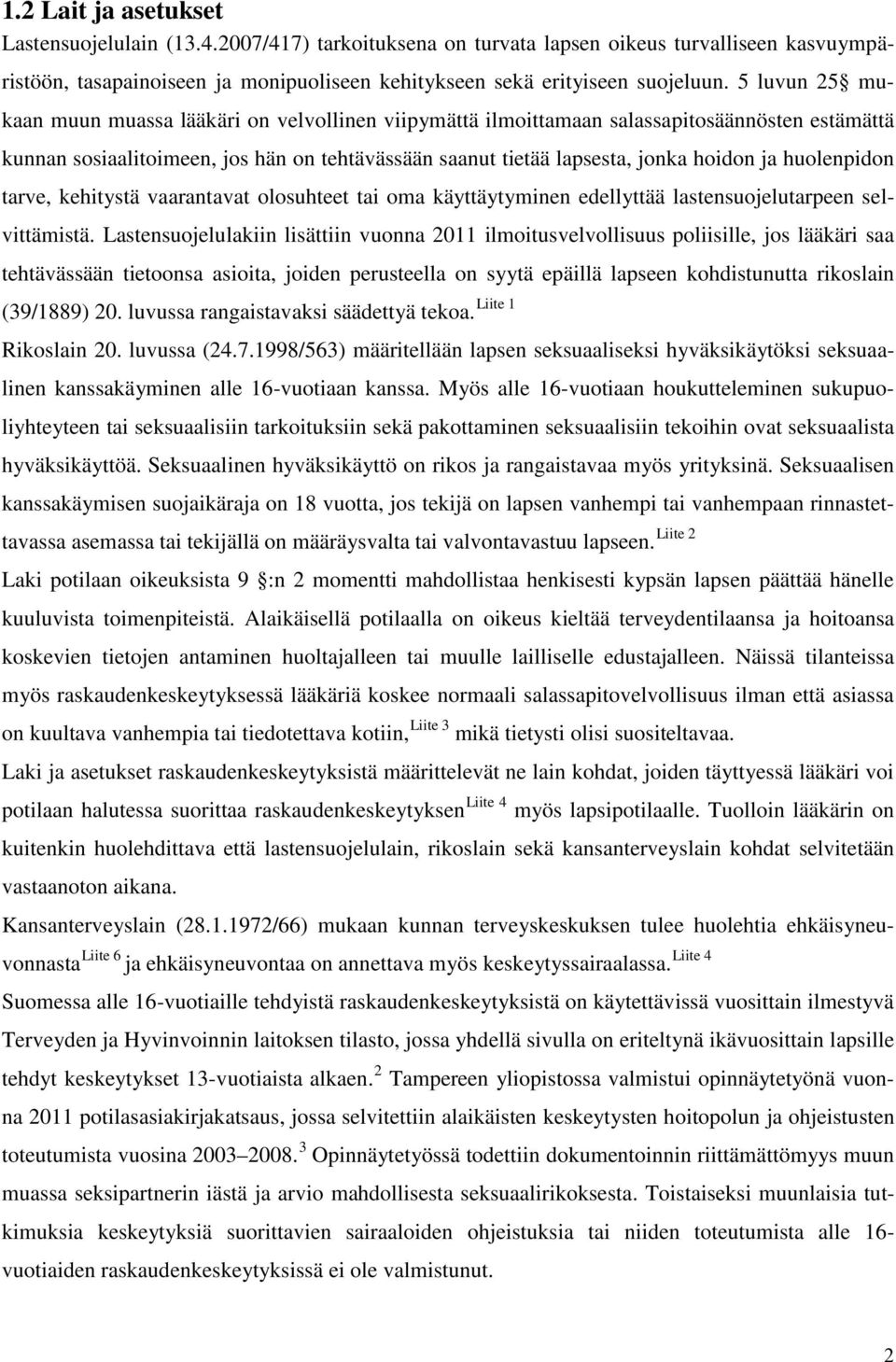 huolenpidon tarve, kehitystä vaarantavat olosuhteet tai oma käyttäytyminen edellyttää lastensuojelutarpeen selvittämistä.