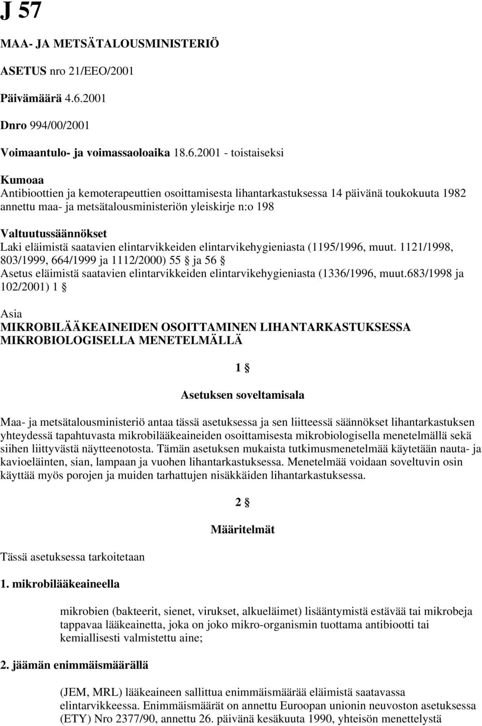 2001 - toistaiseksi Kumoaa Antibioottien ja kemoterapeuttien osoittamisesta lihantarkastuksessa 14 päivänä toukokuuta 1982 annettu maa- ja metsätalousministeriön yleiskirje n:o 198