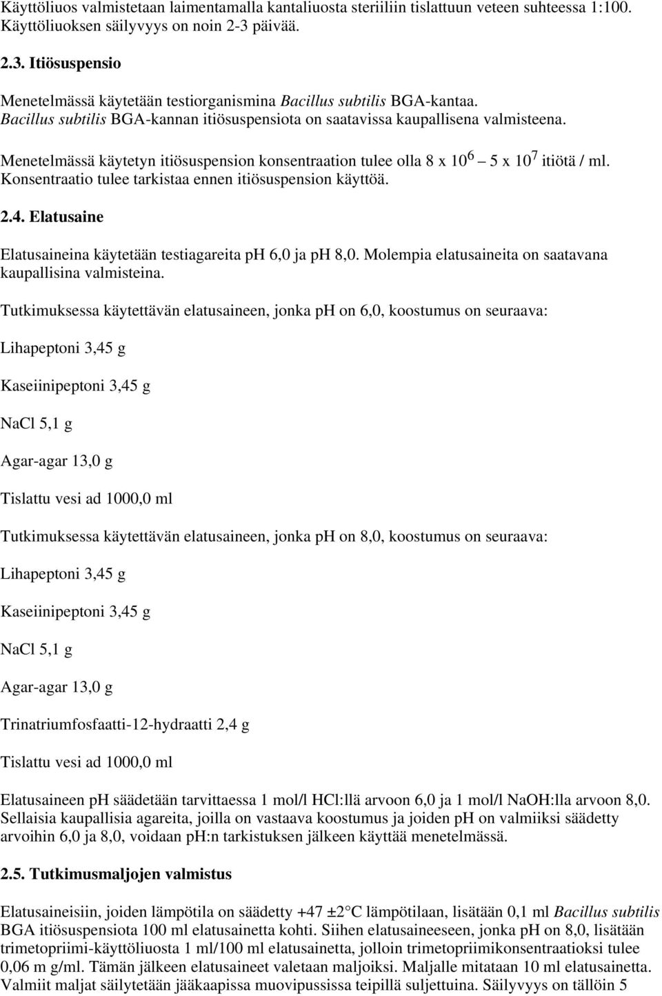 Menetelmässä käytetyn itiösuspension konsentraation tulee olla 8 x 10 6 5 x 10 7 itiötä / ml. Konsentraatio tulee tarkistaa ennen itiösuspension käyttöä. 2.4.