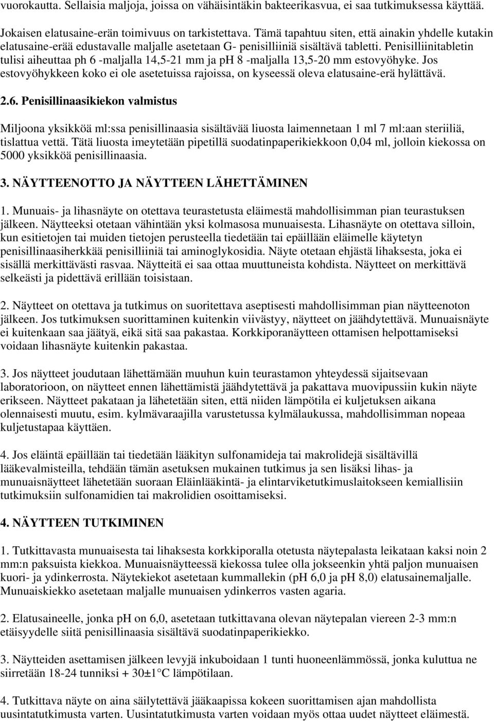 Penisilliinitabletin tulisi aiheuttaa ph 6 -maljalla 14,5-21 mm ja ph 8 -maljalla 13,5-20 mm estovyöhyke.