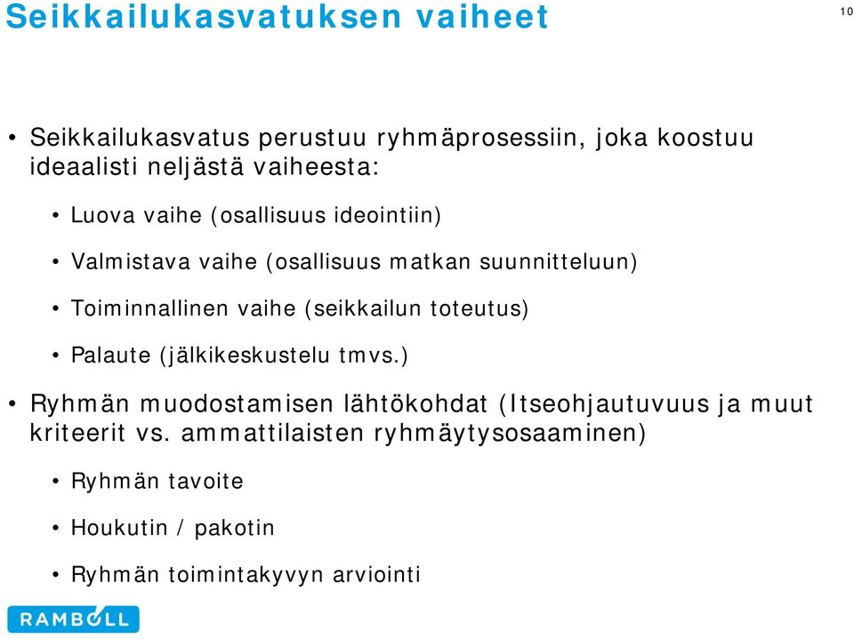 vaihe (seikkailun toteutus) Palaute (jälkikeskustelu tmvs.