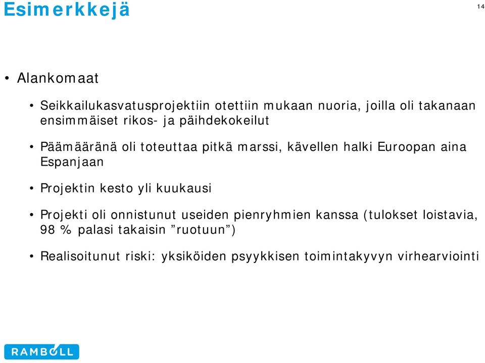 aina Espanjaan Projektin kesto yli kuukausi Projekti oli onnistunut useiden pienryhmien kanssa