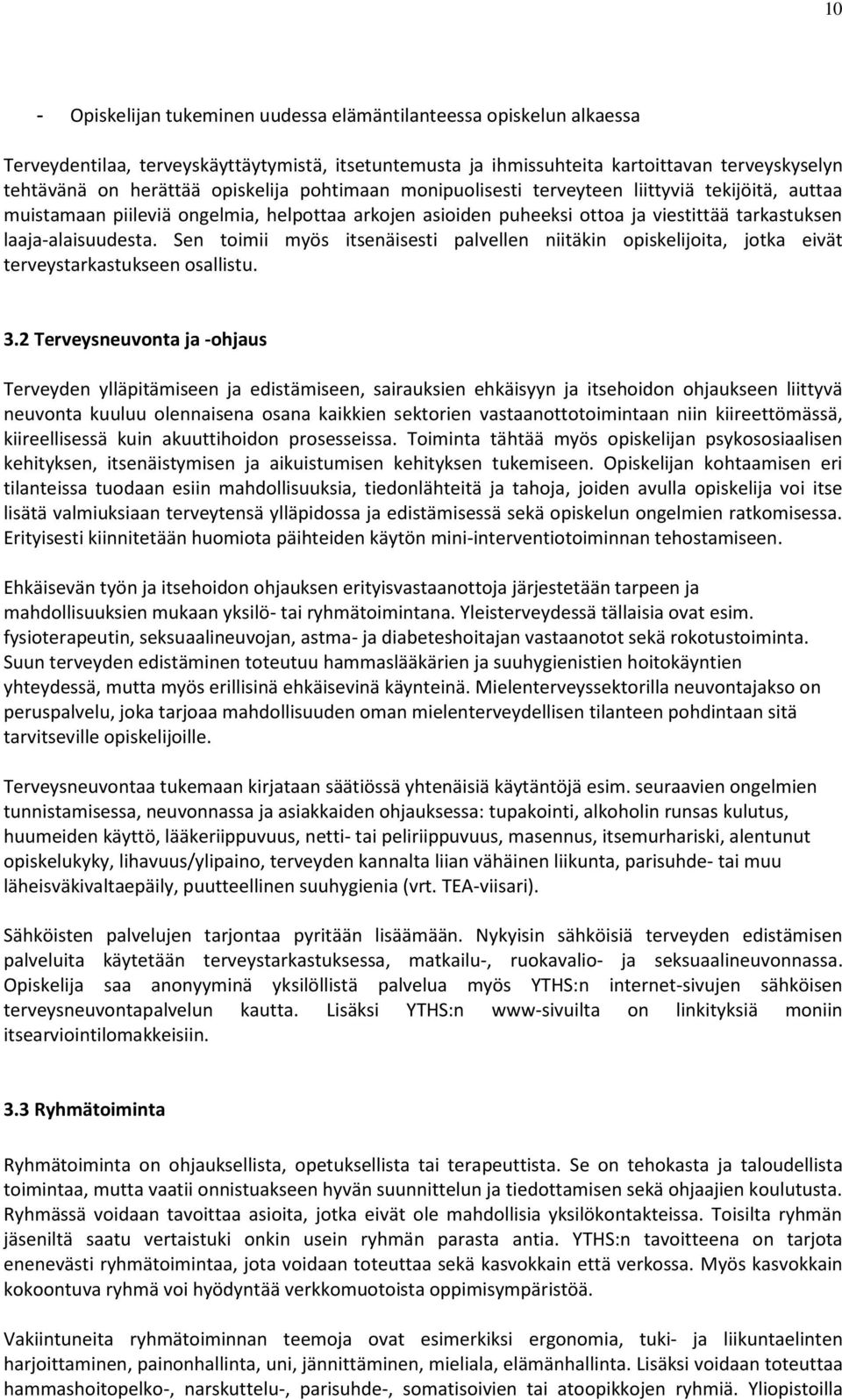 Sen toimii myös itsenäisesti palvellen niitäkin opiskelijoita, jotka eivät terveystarkastukseen osallistu. 3.