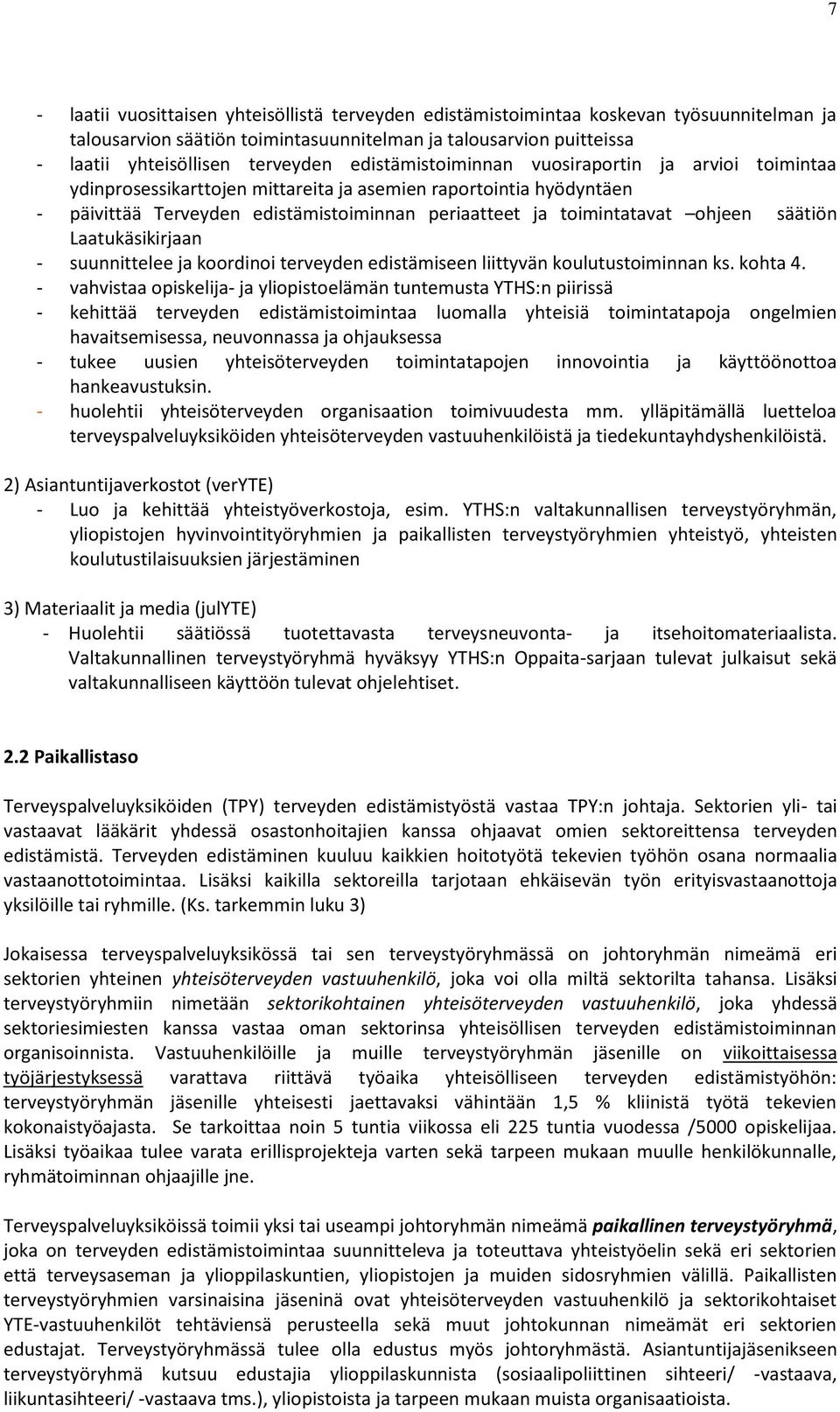 säätiön Laatukäsikirjaan - suunnittelee ja koordinoi terveyden edistämiseen liittyvän koulutustoiminnan ks. kohta 4.