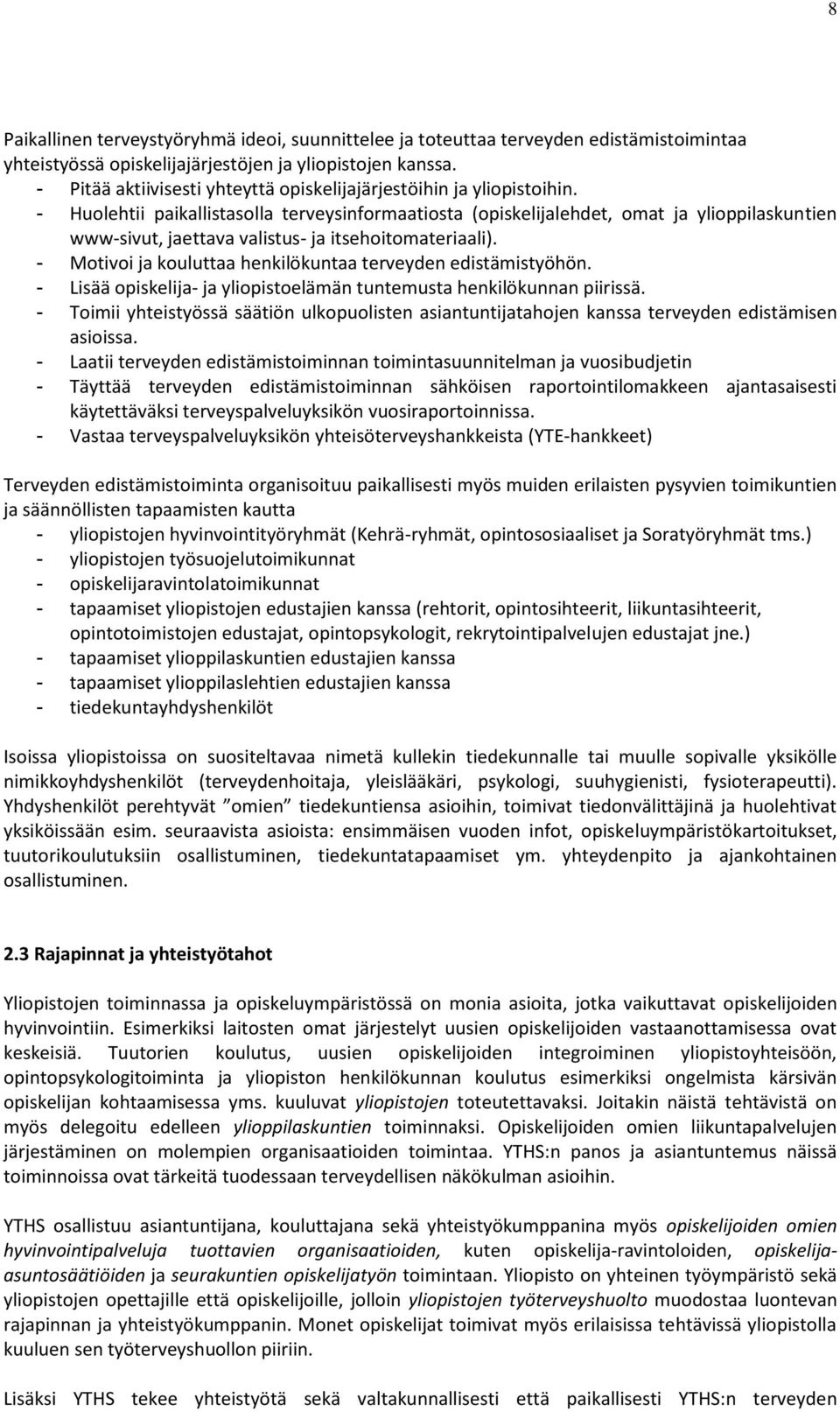 - Huolehtii paikallistasolla terveysinformaatiosta (opiskelijalehdet, omat ja ylioppilaskuntien www-sivut, jaettava valistus- ja itsehoitomateriaali).