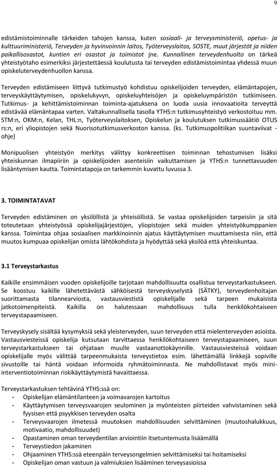 Kunnallinen terveydenhuolto on tärkeä yhteistyötaho esimerkiksi järjestettäessä koulutusta tai terveyden edistämistoimintaa yhdessä muun opiskeluterveydenhuollon kanssa.