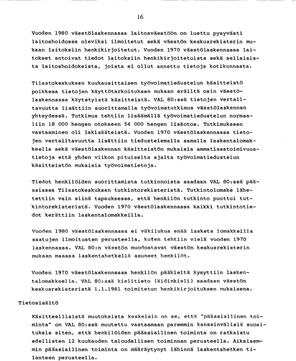 Vuoden 1970 v ä e s t ö la s k e n n a s s a l a i t o k s e t a n t o iv a t t i e d o t l a i t o k s i i n h e n k i k i r j o i t e t u i s t a se kä s e l l a i s i s t a l a i t o s h o i d o k