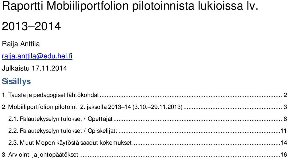 Mobiiliportfolion pilotointi 2. jaksolla 2013 14 (3.10. 29.11.2013)... 3 2.1. Palautekyselyn tulokset / Opettajat.