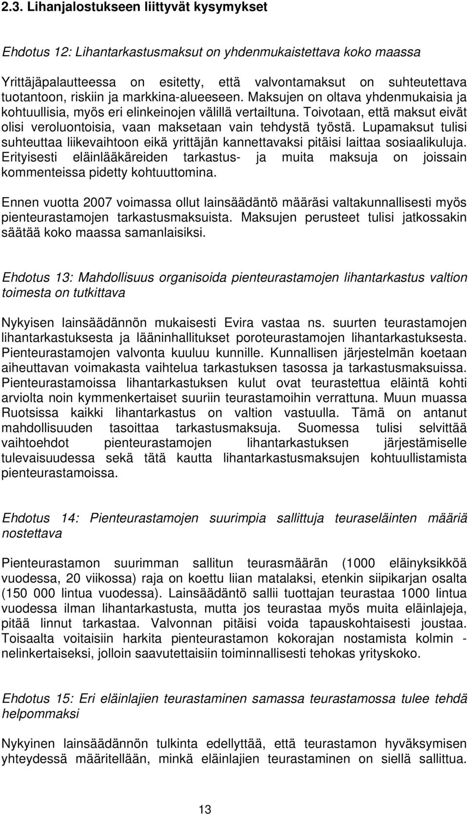 Toivotaan, että maksut eivät olisi veroluontoisia, vaan maksetaan vain tehdystä työstä. Lupamaksut tulisi suhteuttaa liikevaihtoon eikä yrittäjän kannettavaksi pitäisi laittaa sosiaalikuluja.