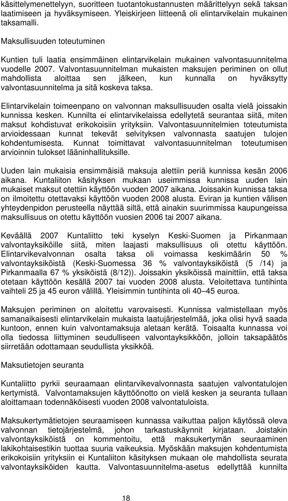 Valvontasuunnitelman mukaisten maksujen periminen on ollut mahdollista aloittaa sen jälkeen, kun kunnalla on hyväksytty valvontasuunnitelma ja sitä koskeva taksa.