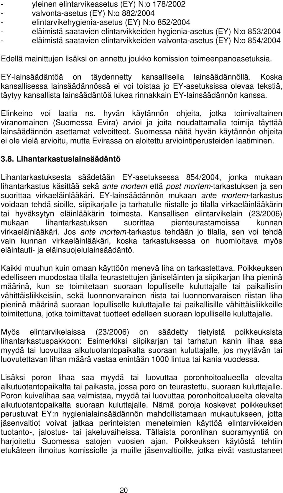 EY-lainsäädäntöä on täydennetty kansallisella lainsäädännöllä.